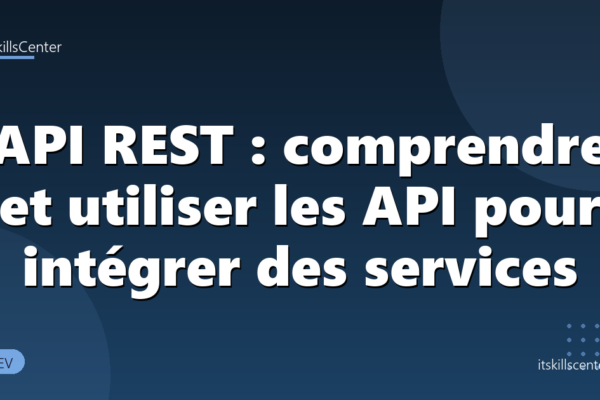 API REST : comprendre et utiliser les API pour intégrer des services