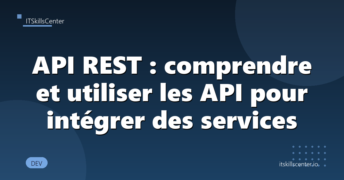 API REST : comprendre et utiliser les API pour intégrer des services