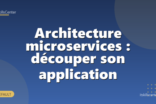 Architecture microservices : découper son application