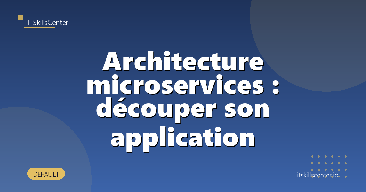 Architecture microservices : découper son application