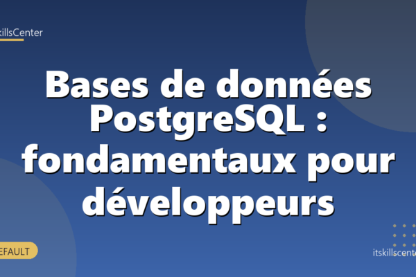 Bases de données PostgreSQL : fondamentaux pour développeurs