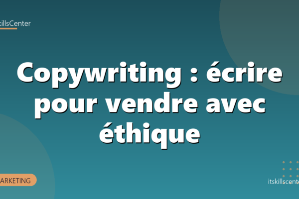 Copywriting : écrire pour vendre avec éthique