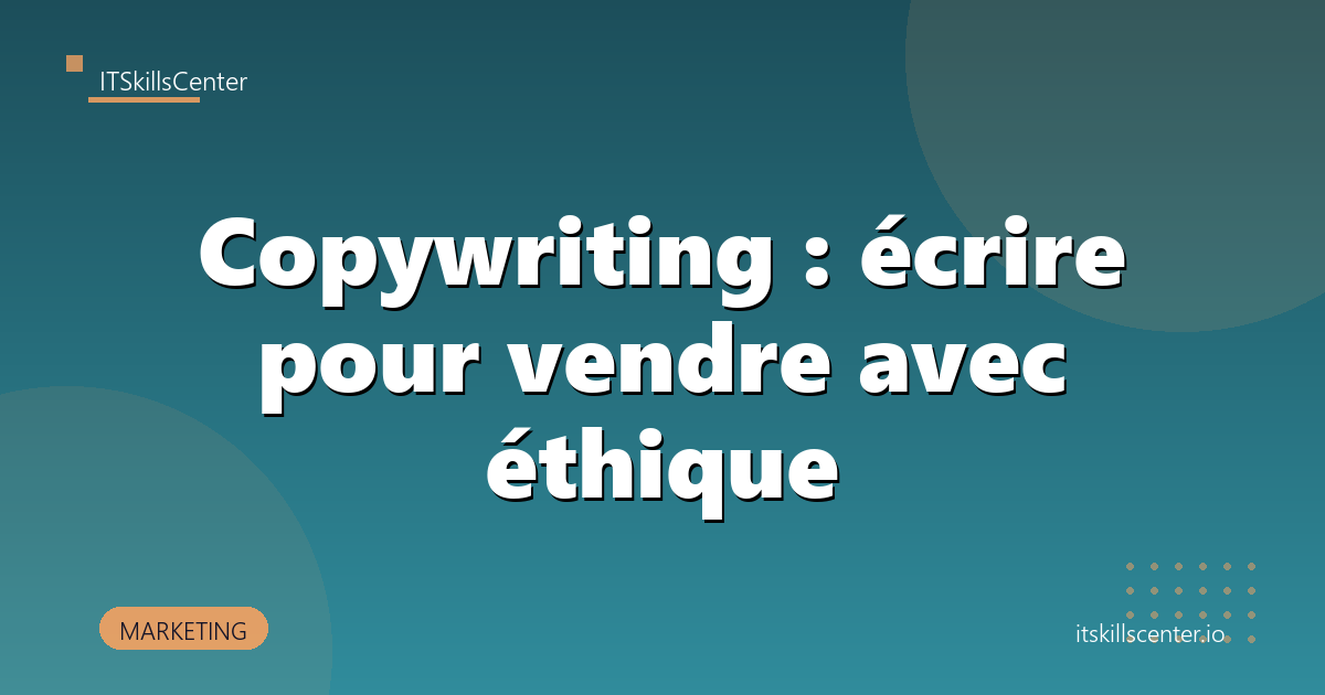 Copywriting : écrire pour vendre avec éthique