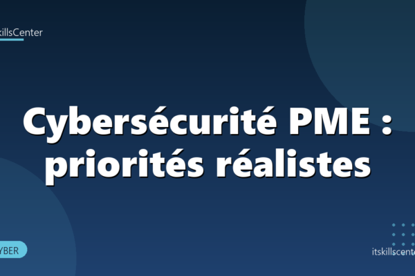 Cybersécurité PME : priorités réalistes