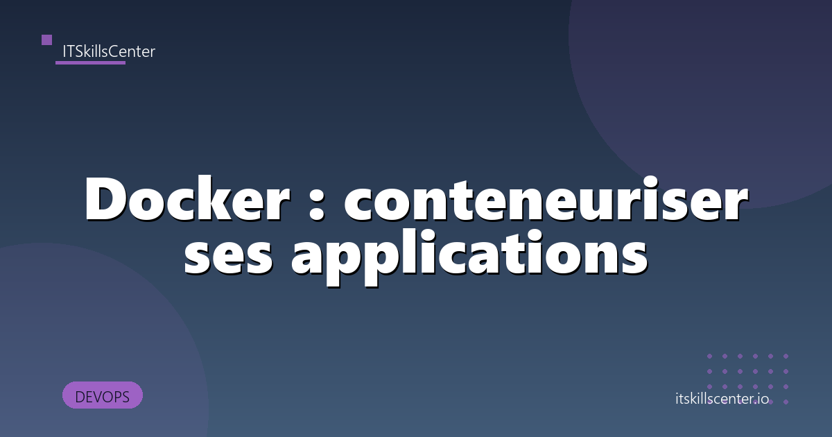 Docker : conteneuriser ses applications