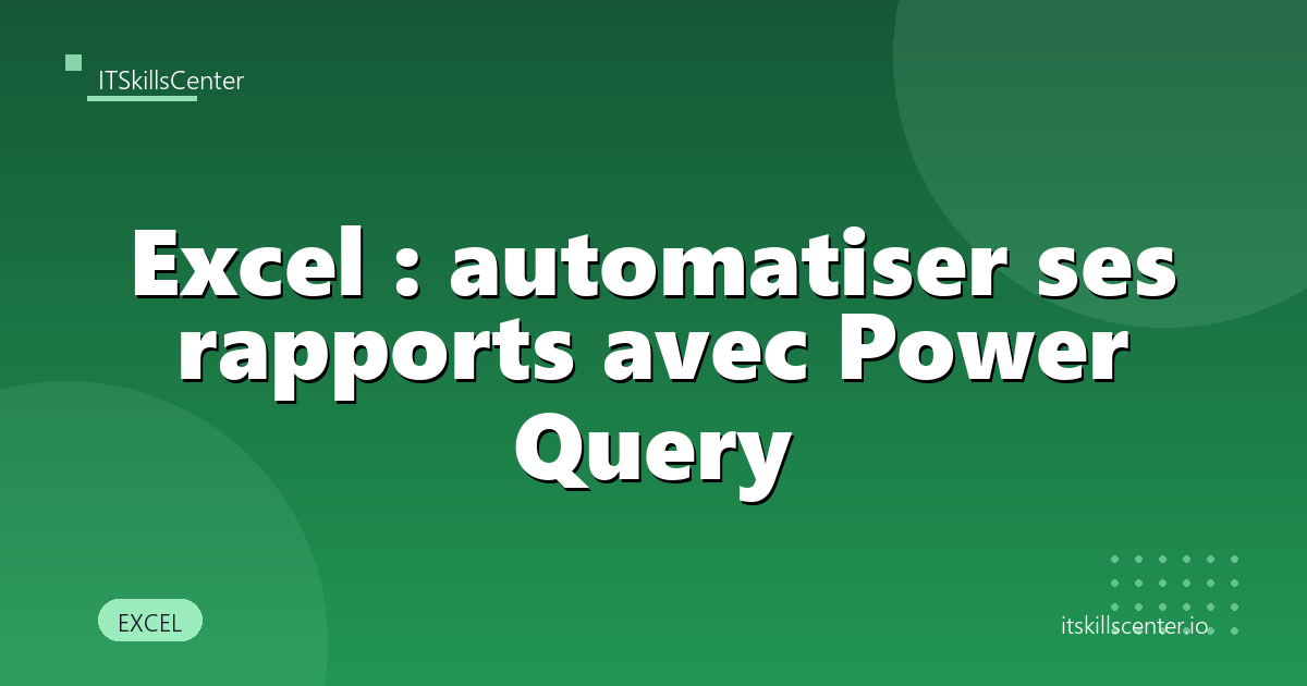 Excel : automatiser ses rapports avec Power Query