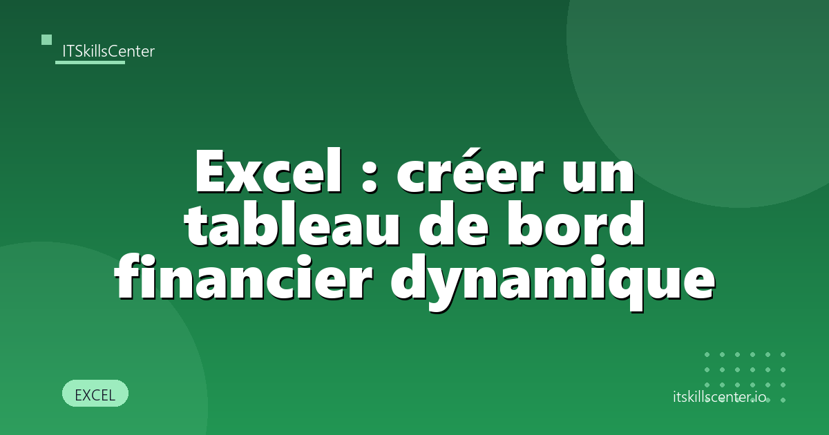 Excel : créer un tableau de bord financier dynamique