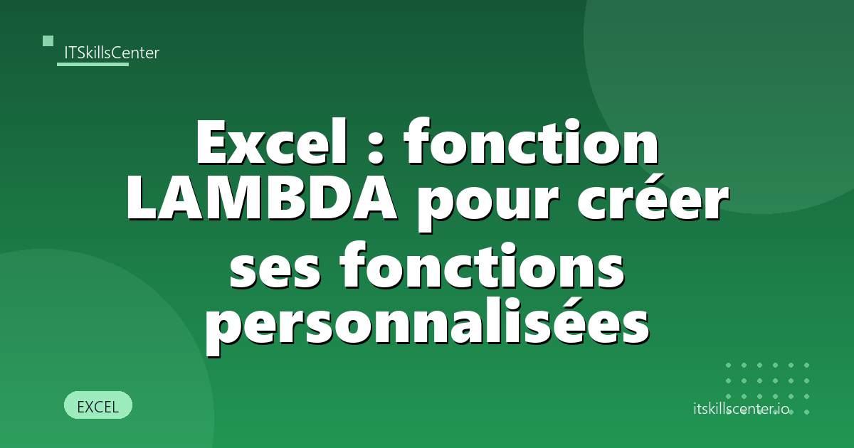 Excel : fonction LAMBDA pour créer ses fonctions personnalisées
