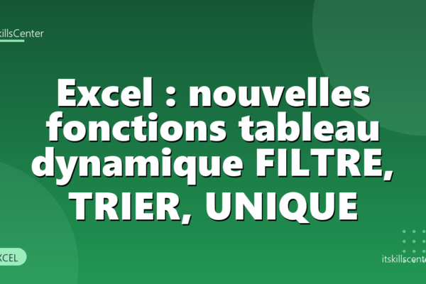 Excel : nouvelles fonctions tableau dynamique FILTRE, TRIER, UNIQUE