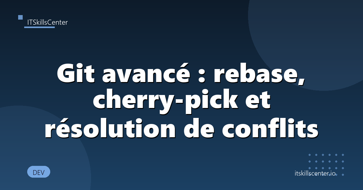 Git avancé : rebase, cherry-pick et résolution de conflits