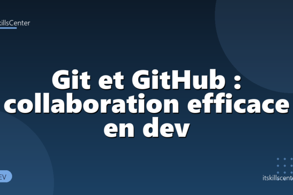 Git et GitHub : collaboration efficace en dev