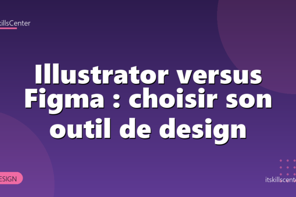 Illustrator versus Figma : choisir son outil de design