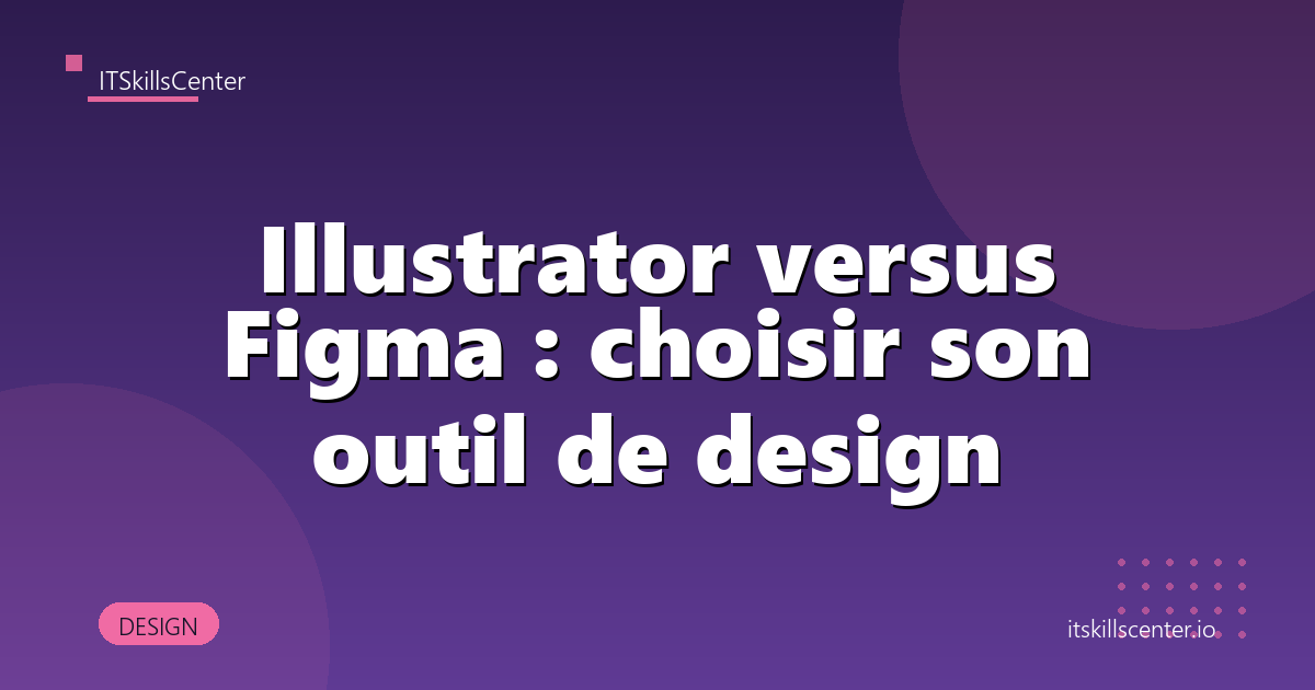 Illustrator versus Figma : choisir son outil de design
