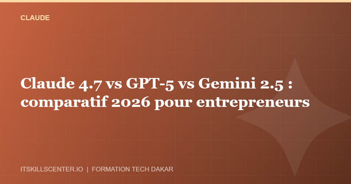 Miniature - Claude 4.7 vs GPT-5 vs Gemini 2.5 : comparatif 2026 pour entrepreneurs