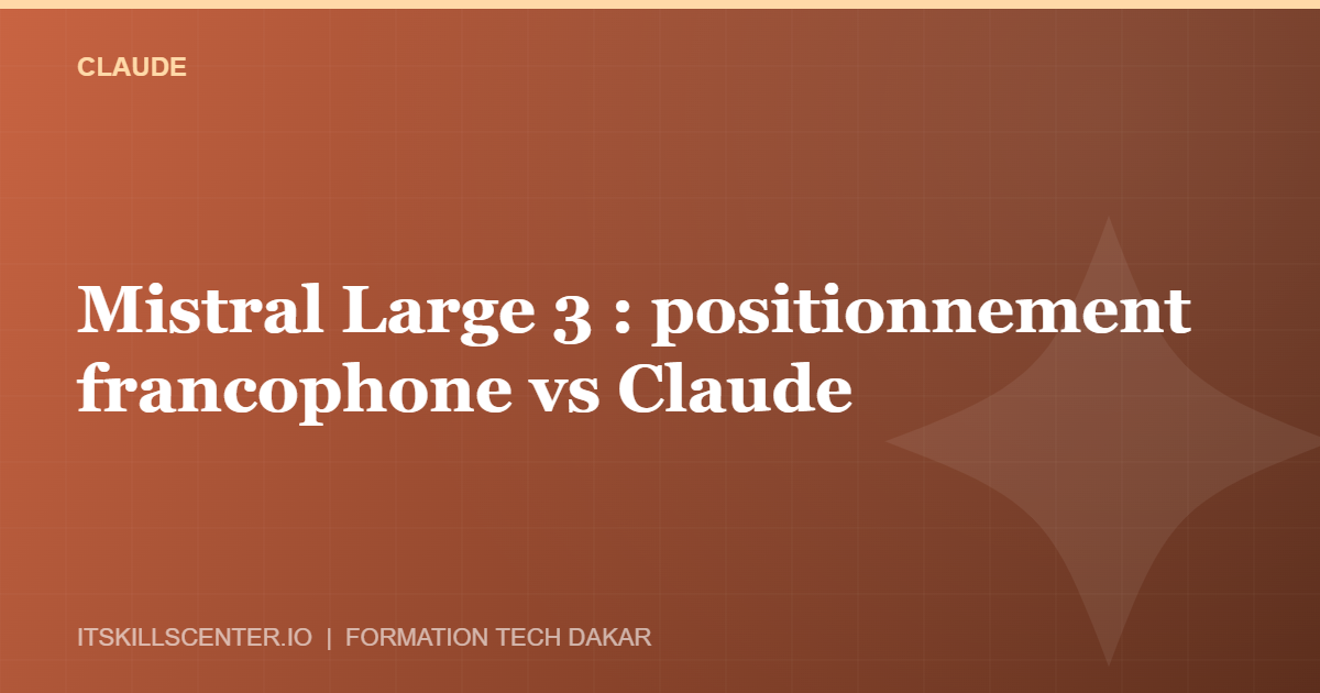 Miniature - Mistral Large 3 : positionnement francophone vs Claude
