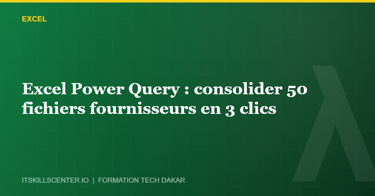 Miniature - Excel Power Query : consolider 50 fichiers fournisseurs en 3 clics