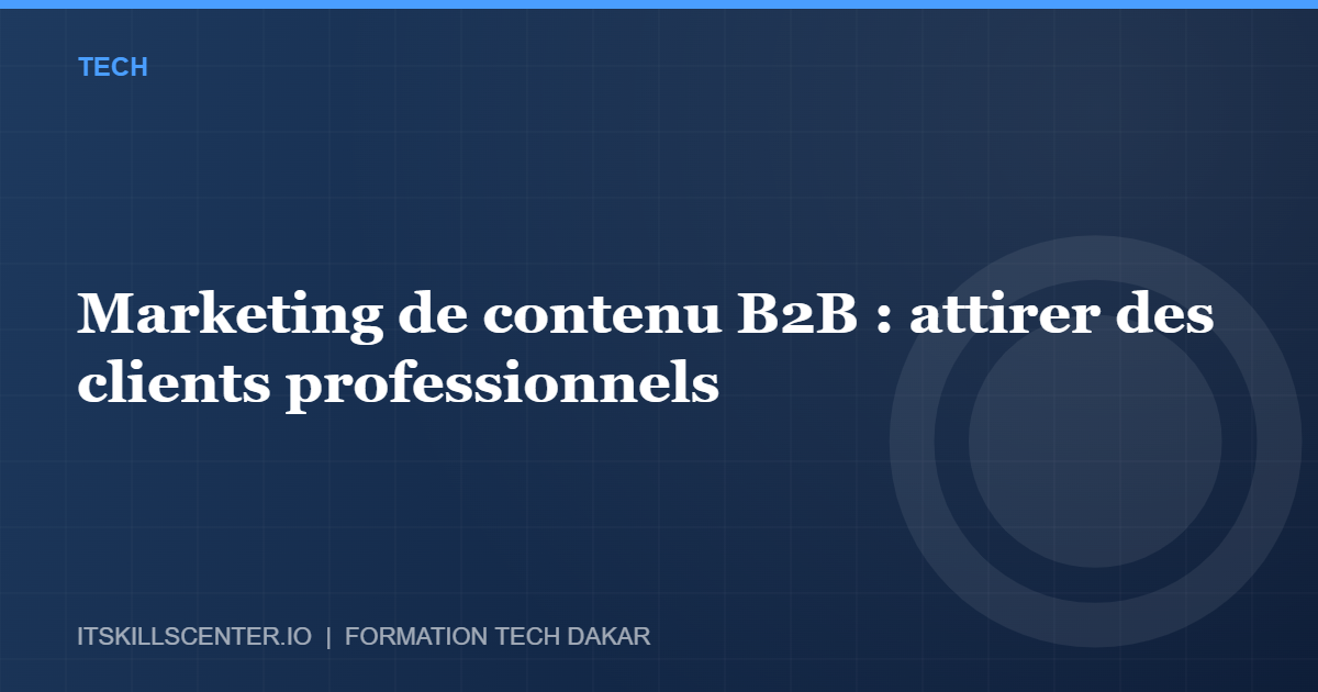 Miniature - Marketing de contenu B2B : attirer des clients professionnels