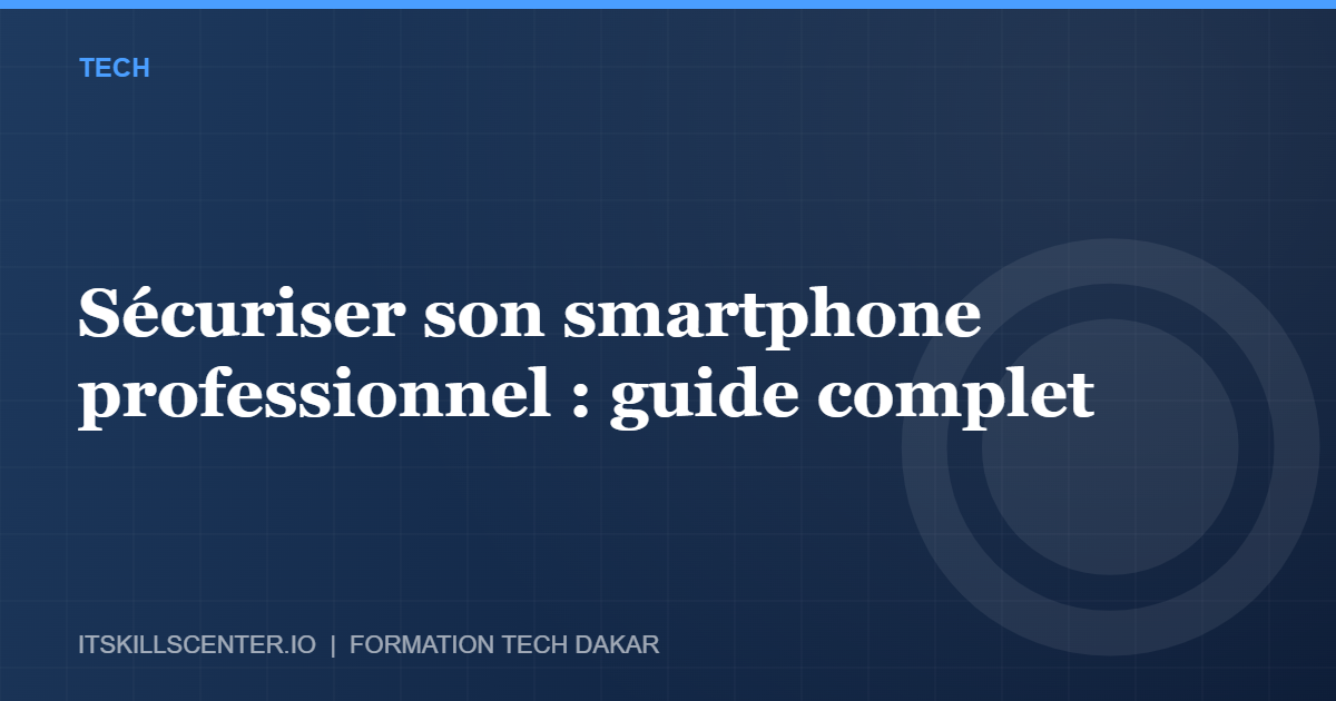 Miniature - Sécuriser son smartphone professionnel : guide complet