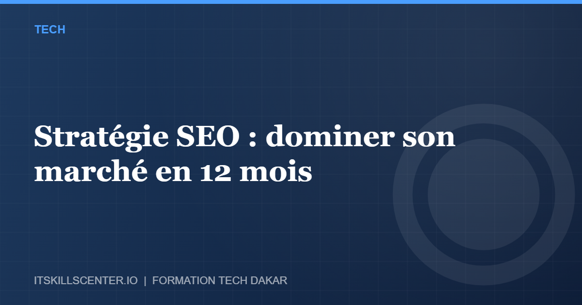 Miniature - Stratégie SEO : dominer son marché en 12 mois
