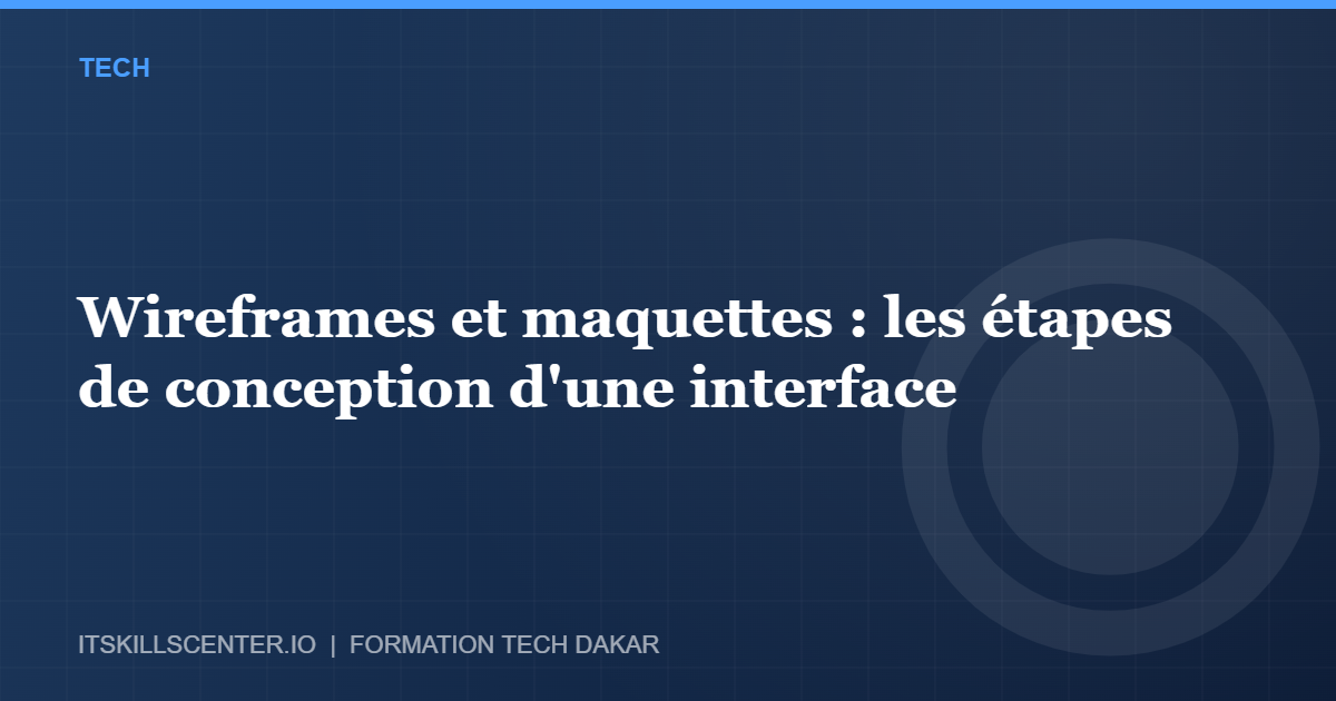 Miniature - Wireframes et maquettes : les étapes de conception d'une interface