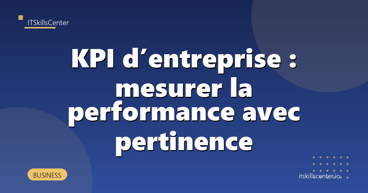 KPI d’entreprise : mesurer la performance avec pertinence