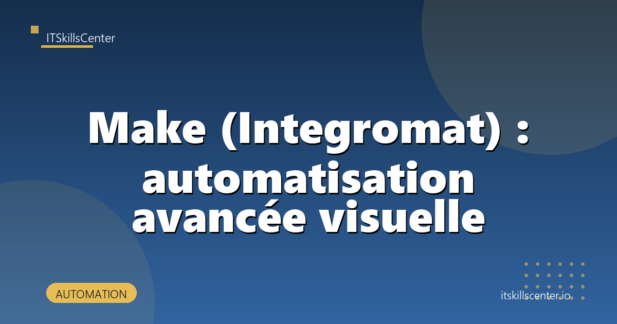 Make (Integromat) : automatisation avancée visuelle