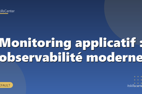 Monitoring applicatif : observabilité moderne