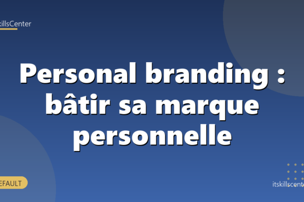 Personal branding : bâtir sa marque personnelle
