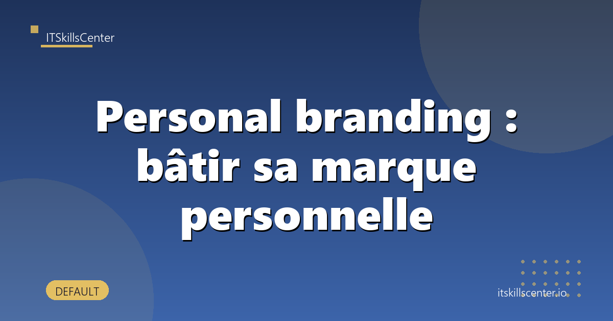 Personal branding : bâtir sa marque personnelle
