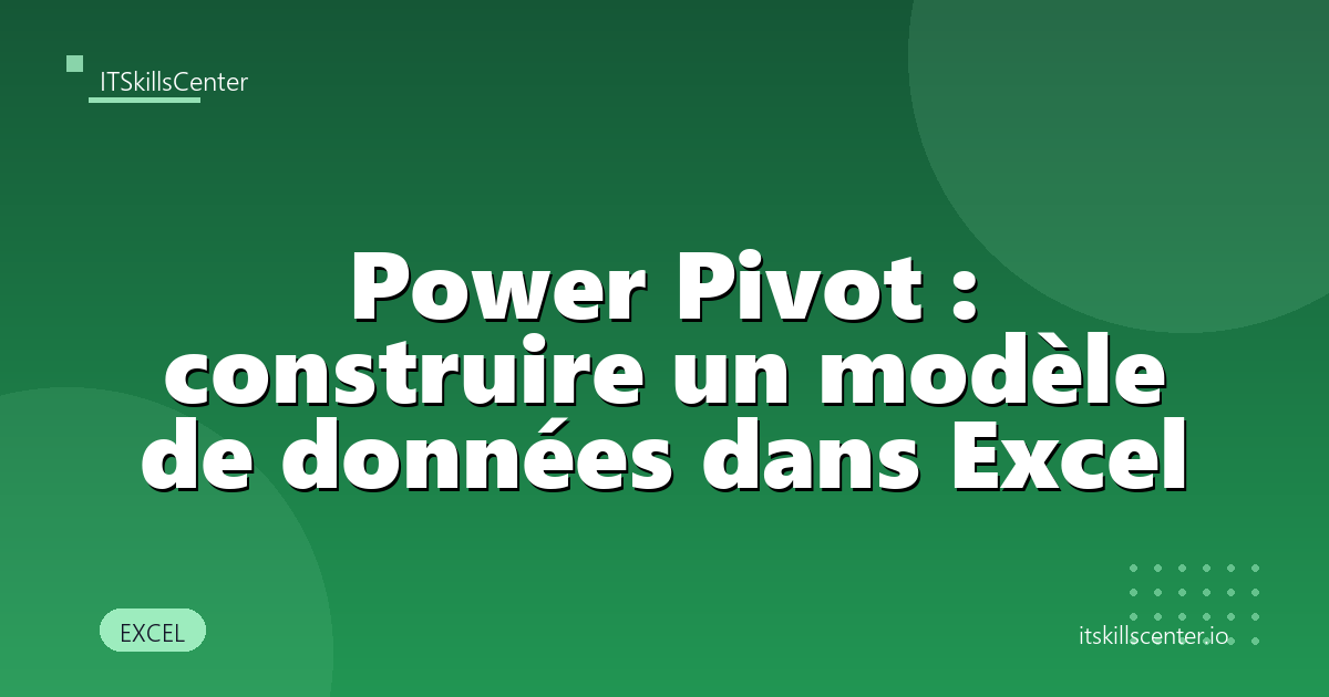 Power Pivot : construire un modèle de données dans Excel