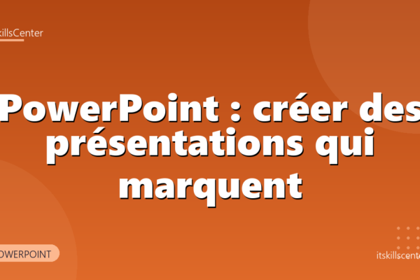 PowerPoint : créer des présentations qui marquent
