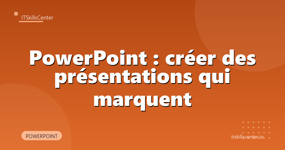PowerPoint : créer des présentations qui marquent