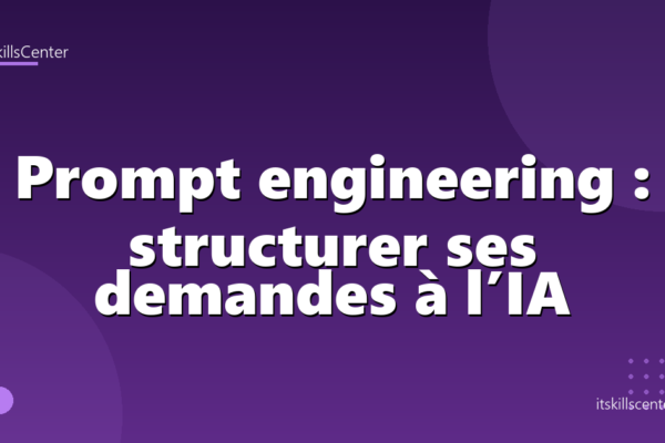 Prompt engineering : structurer ses demandes à l’IA