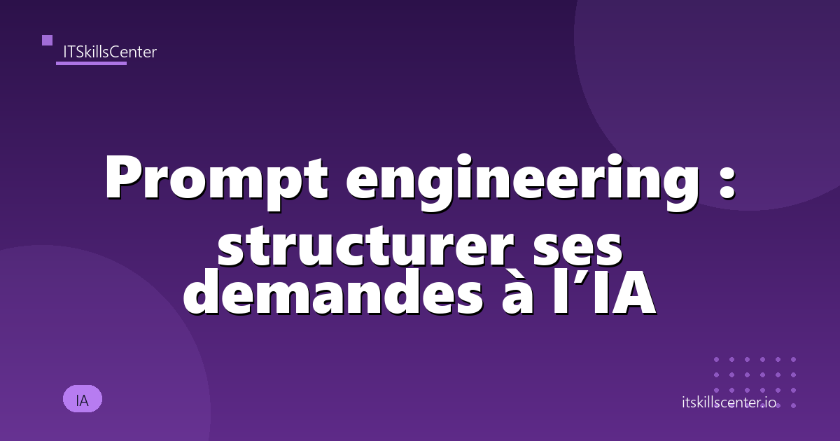 Prompt engineering : structurer ses demandes à l’IA