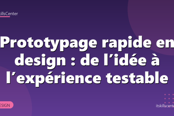 Prototypage rapide en design : de l’idée à l’expérience testable