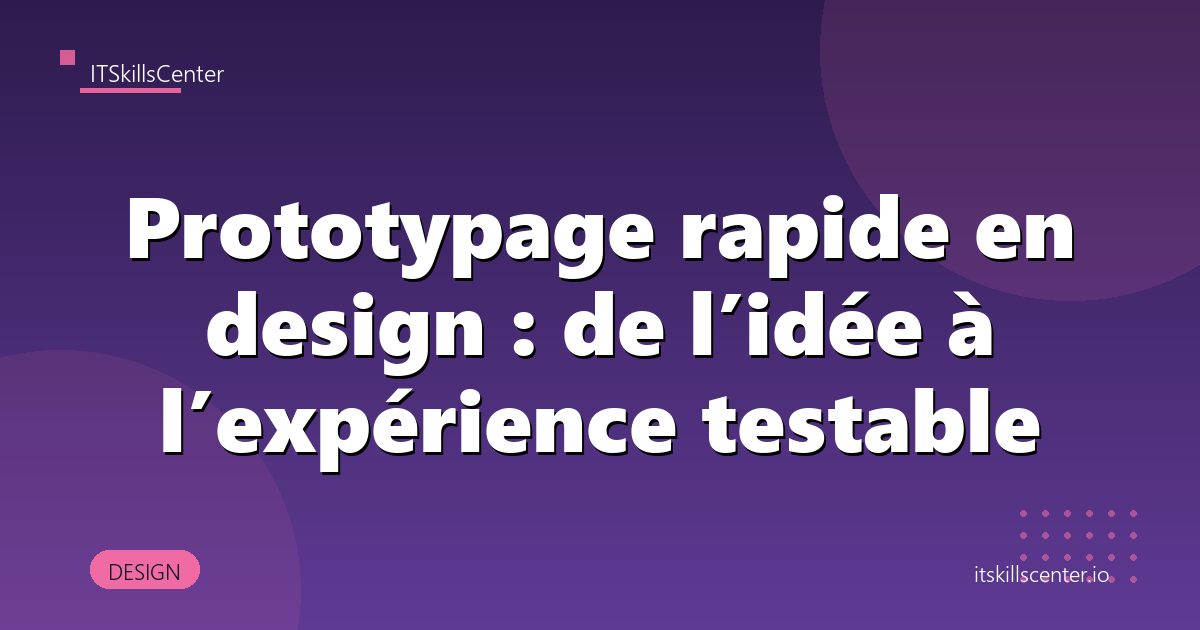 Prototypage rapide en design : de l’idée à l’expérience testable