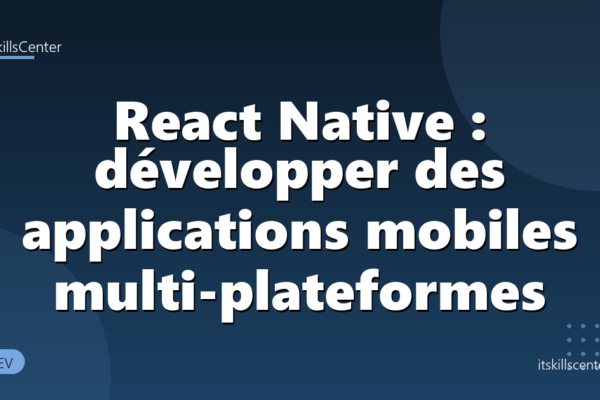 React Native : développer des applications mobiles multi-plateformes