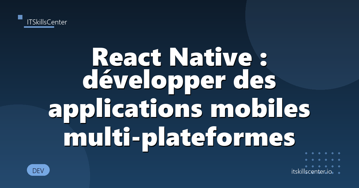 React Native : développer des applications mobiles multi-plateformes