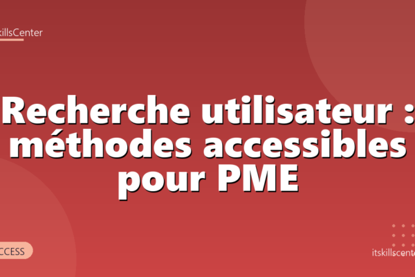 Recherche utilisateur : méthodes accessibles pour PME