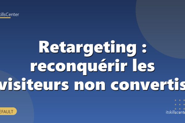 Retargeting : reconquérir les visiteurs non convertis