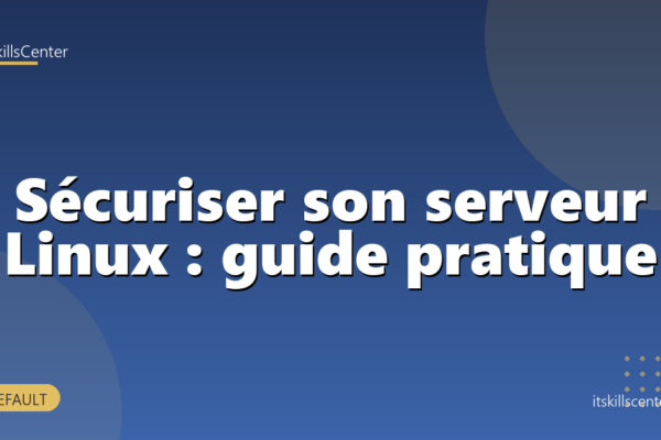 Sécuriser son serveur Linux : guide pratique