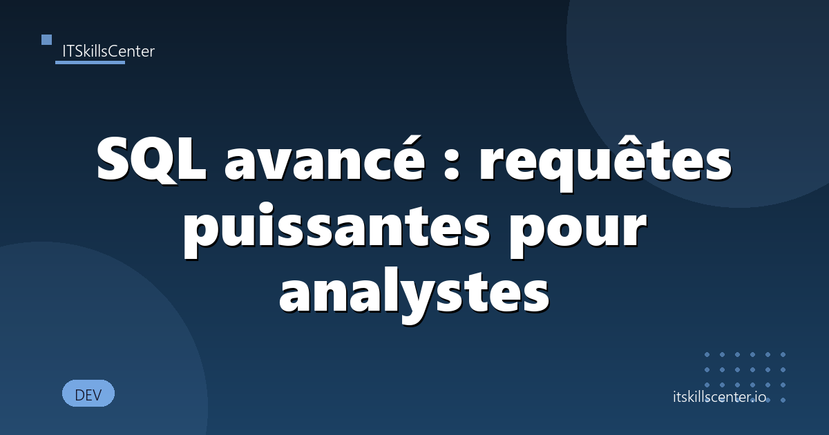 SQL avancé : requêtes puissantes pour analystes