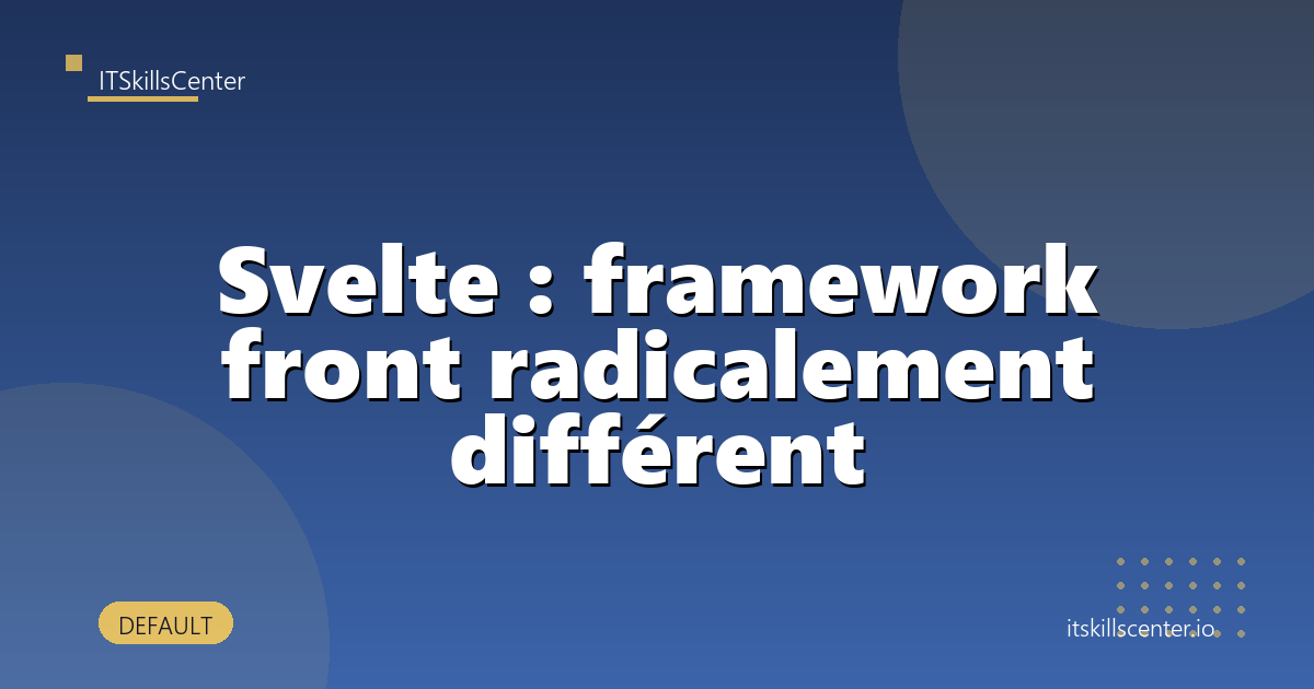 Svelte : framework front radicalement différent