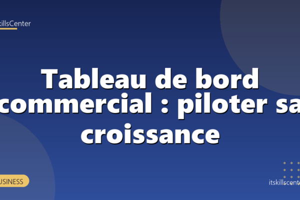 Tableau de bord commercial : piloter sa croissance