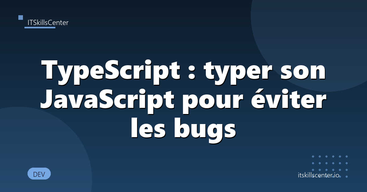 TypeScript : typer son JavaScript pour éviter les bugs