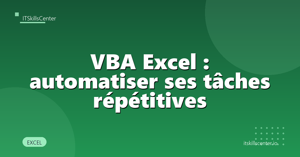 VBA Excel : automatiser ses tâches répétitives
