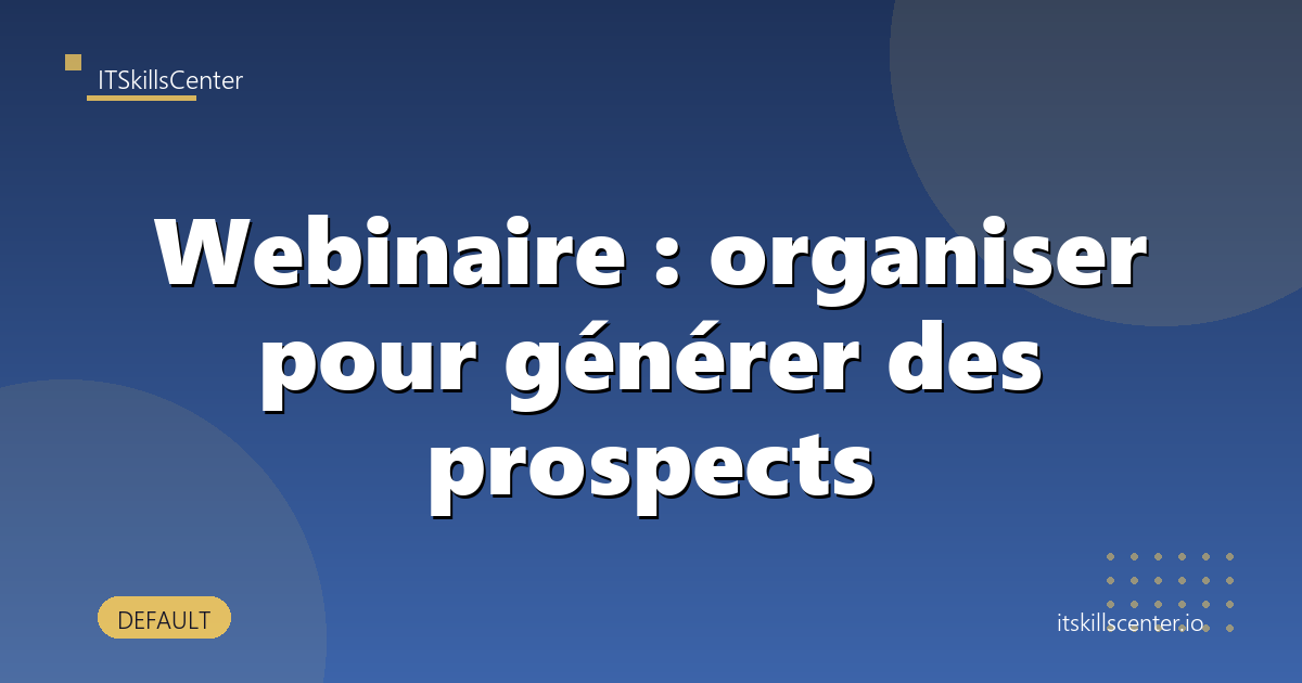 Webinaire : organiser pour générer des prospects